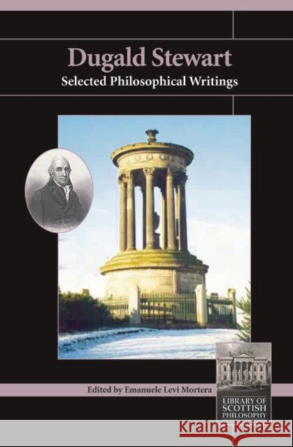 Dugald Stewart: Selected Philosophical Writings Emanuele L. Mortera 9781845400620 Imprint Academic