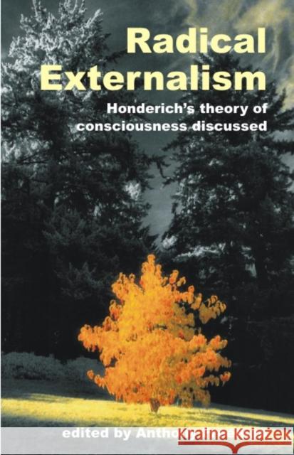 Radical Externalism: Honderich's Theory of Consciousness Discussed Freeman, Anthony 9781845400682 Imprint Academic