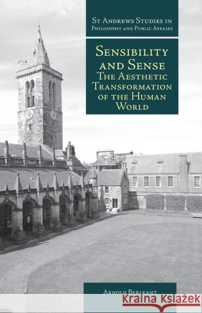 Sensibility and Sense: The Aesthetic Transformation of the Human World Andrew Berleant 9781845400767 Imprint Academic