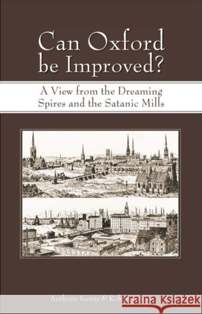 Can Oxford Be Improved?: A View from the Dreaming Spires and the Satanic Mills Kenny, Anthony 9781845400941