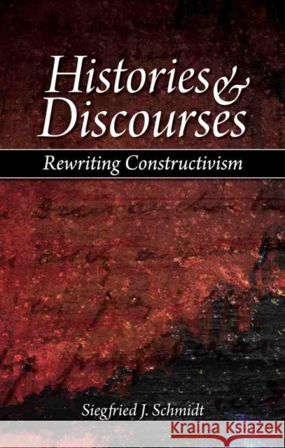 Histories & Discourses: Rewriting Constructivism Schmidt, Siegfried J. 9781845400965