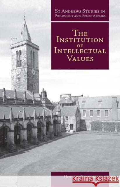 Institution of Intellectual Values: Realism and Idealism in Higher Education Graham, Gordon 9781845401009