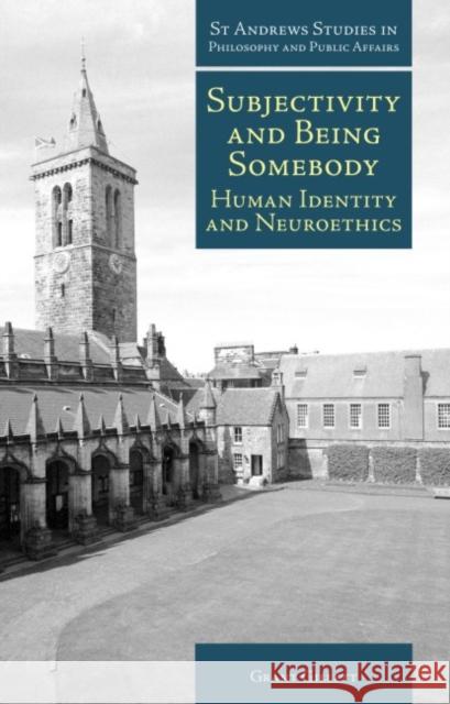 Subjectivity and Being Somebody: Human Identity and Neuroethics Gillett, Grant 9781845401160