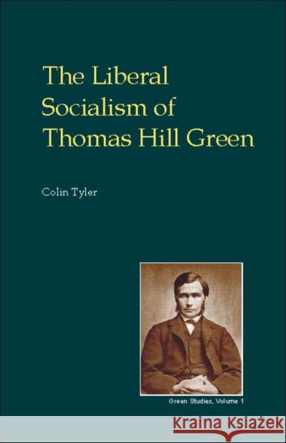 The Metaphysics of Self-Realisation and Freedom: Part One of the Liberal Socialism of Thomas Hill Green Tyler, Colin 9781845401191 Imprint Academic