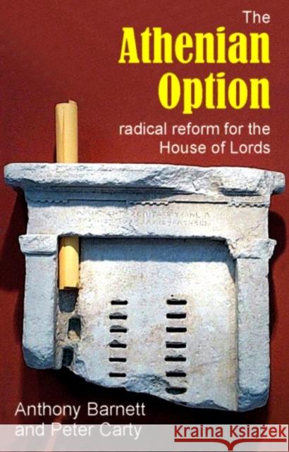 The Athenian Option: Radical Reform for the House of Lords Barnett, Anthony 9781845401399