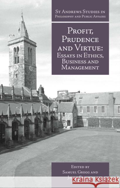 Profit, Prudence and Virtue: Essays in Ethics, Business and Management Gregg, Samuel 9781845401580 Imprint Academic