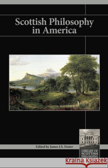 Scottish Philosophy in America James J. S. Foster 9781845401610 Imprint Academic