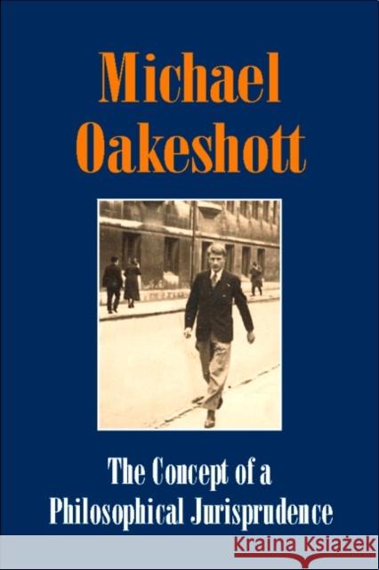 The Concept of a Philosophical Jurisprudence Michael Oakeshott Luke O'Sullivan 9781845401801