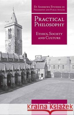 Practical Philosophy: Ethics, Society and Culture John Haldane 9781845401825 Imprint Academic
