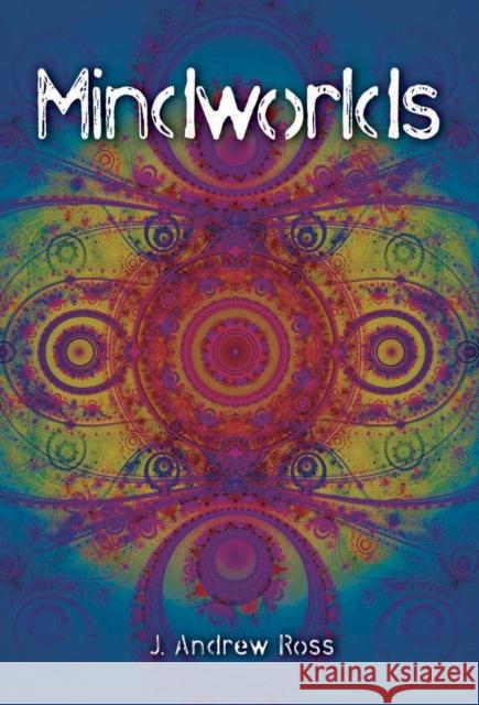 Mindworlds: A Decade of Consciousness Studies J. Andrew Ross 9781845401856 Imprint Academic
