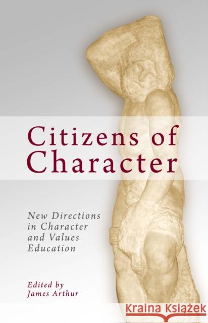 Citizens of Character: New Directions in Character and Values Education Arthur, James 9781845402112 Imprint Academic