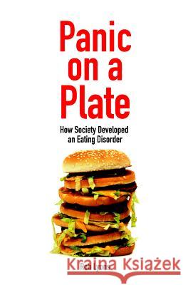Panic on a Plate: How Society Developed an Eating Disorder Rob Lyons 9781845402167 0
