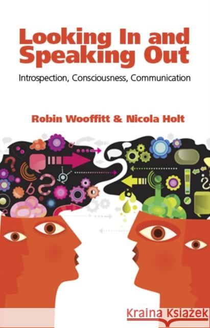 Looking in and Speaking Out: Introspection, Consciousness, Communication Wooffitt, Robin 9781845402273 Imprint Academic