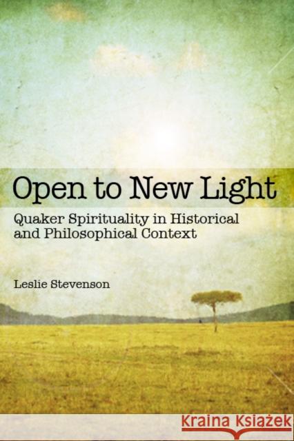 Open to New Light: Quaker Spirituality in Historical and Philosophical Context Stevenson, Leslie 9781845402303