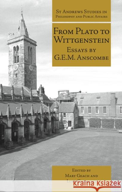 From Plato to Wittgenstein: Essays by G.E.M. Anscombe G. E. M. Anscombe Mary Geach Luke Gormally 9781845402327 Imprint Academic