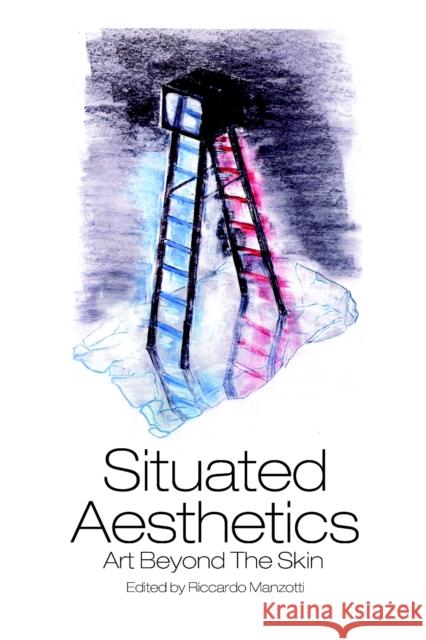 Situated Aesthetics: Art Beyond the Skin Manzotti, Riccardo 9781845402389