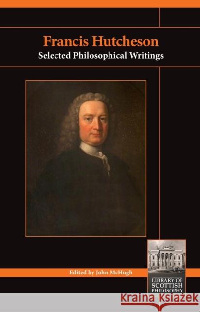 Francis Hutcheson: Selected Philosophical Writings  9781845405076 Imprint Academic