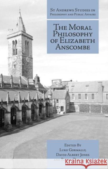 The Moral Philosophy of Elizabeth Anscombe Luke Gormally David Albert Jones Roger Teichmann 9781845408978 Imprint Academic
