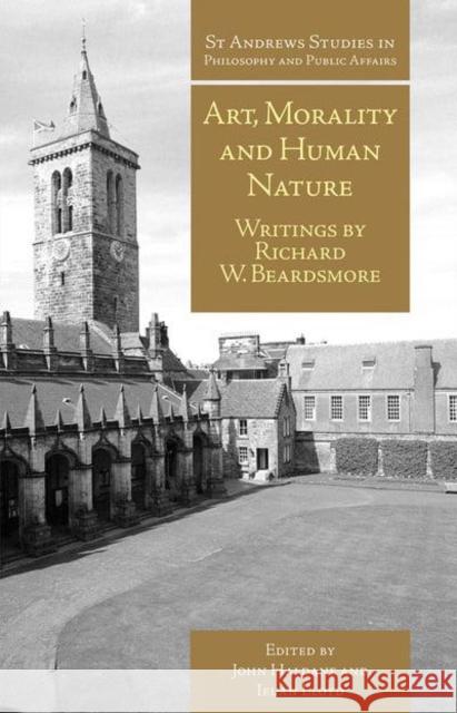 Art, Morality and Human Nature: Writings by Richard W. Beardsmore John Haldane Ieuan Lloyd 9781845409401