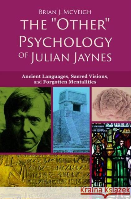 The 'other' Psychology of Julian Jaynes: Ancient Languages, Sacred Visions, and Forgotten Mentalities  9781845409517 Imprint Academic