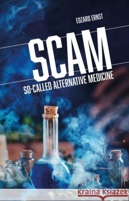 Scam: So-Called Alternative Medicine Edzard Ernst 9781845409708 Societas