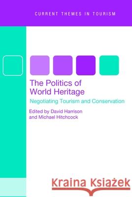 The Politics of World Heritage: Negotiating Tourism and Conservation Harrison, David 9781845410094