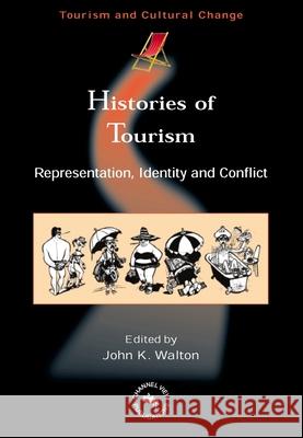 Histories of Tourism: Representation, Identity and Conflict John K. Walton   9781845410322 Channel View Publications Ltd