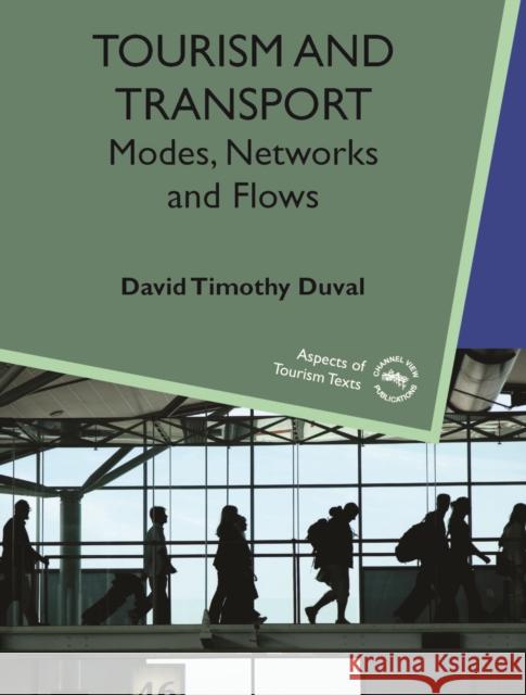 Tourism and Transport: Modes, Networks and Flows Duval, David Timothy 9781845410636 MULTILINGUAL MATTERS LTD