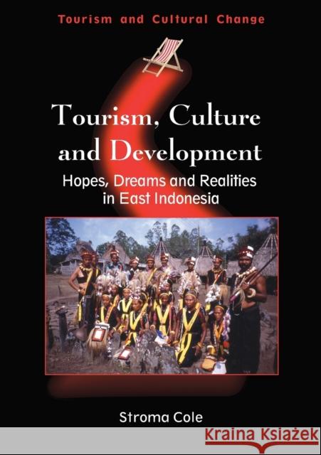 Tourism, Culture and Development: Hopes, Dreams and Realities in East Indonesia Cole, Stroma 9781845410698 MULTILINGUAL MATTERS LTD