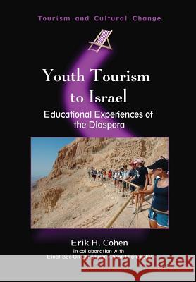 Youth Tourism to Israel: Educational Experiences of the Diaspora Erik H. Cohen 9781845410858 Channel View Publications