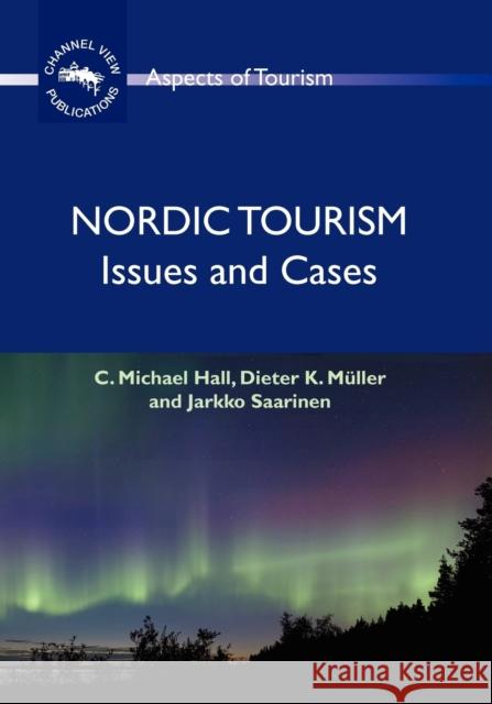 Nordic Tourism : Issues and Cases C. Michael (University Of Canterbury) Hall Dieter K. (Umea University) Muller 9781845410933 