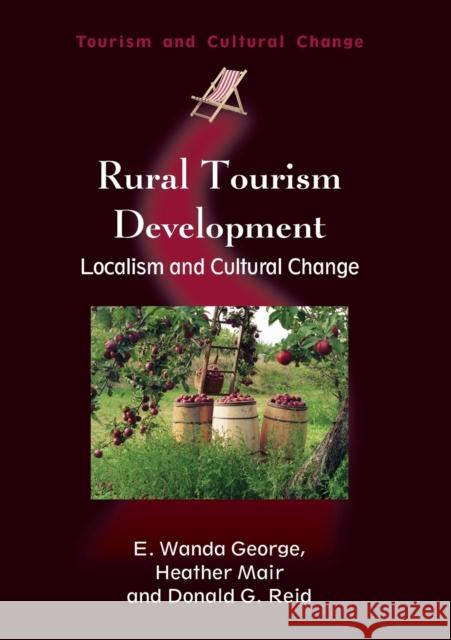 Rural Tourism Development: Localism and Cultural Change George, E. Wanda 9781845410995 Channel View Publications