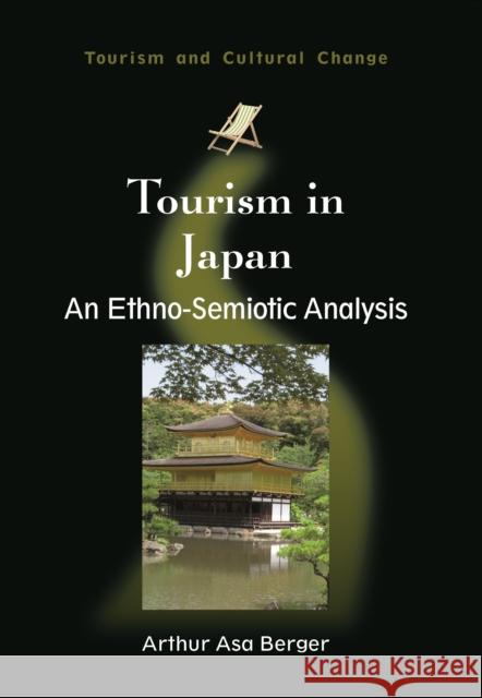 Tourism in Japan: An Ethno-Semiotic Analysis Berger, Arthur Asa 9781845411336 CHANNEL VIEW PUBLICATIONS