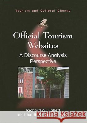Official Tourism Websites: A Discourse Analysis Perspective Rick Hallett Judith Kaplan-Weinger Richard W. Hallett 9781845411374 Channel View Publications
