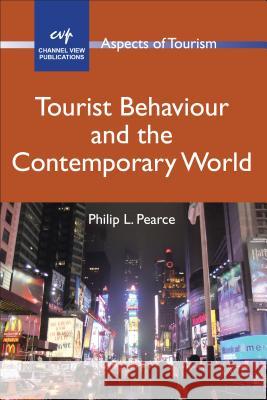 Tourist Behaviour and the Contemporary World Philip L Pearce 9781845412210 MULTILINGUAL MATTERS LTD