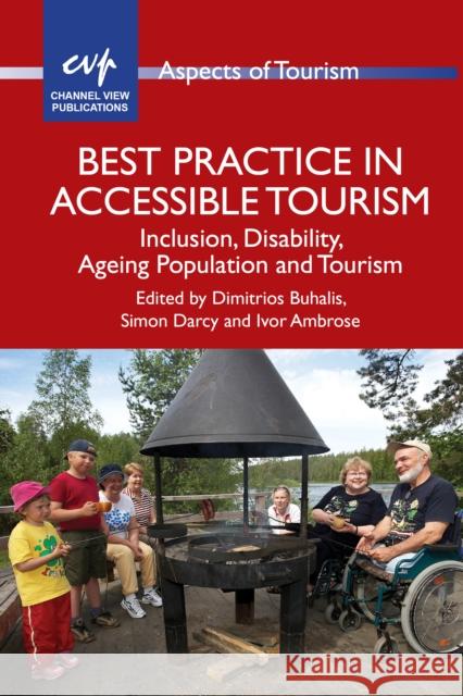 Best Practice in Accessible Tourism: Inclusion, Disability, Ageing Population and Tourism Buhalis, Dimitrios 9781845412531 Channel View Publications Ltd