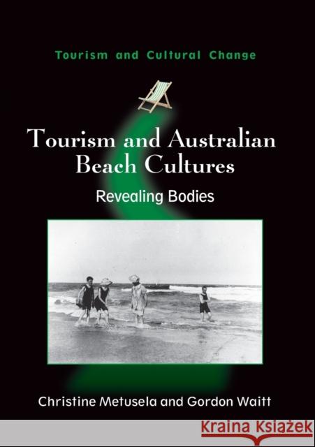 Tourism and Australian Beach Cultures: Revealing Bodies Metusela, Christine 9781845412852 0