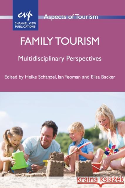 Family Tourism: Multidisciplinary Perspectives Schänzel, Heike A. 9781845413279 Channel View Publications