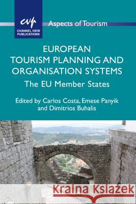 European Tourism Planning and Organisation Systems: The Eu Member States Carlos Costa Emese Panyik Dimitrios Buhalis 9781845414337