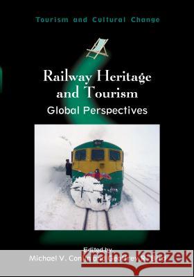 Railway Heritage and Tourism PB: Global Perspectives Michael V. Conlin Geoffrey R. Bird 9781845414375 Channel View Publications