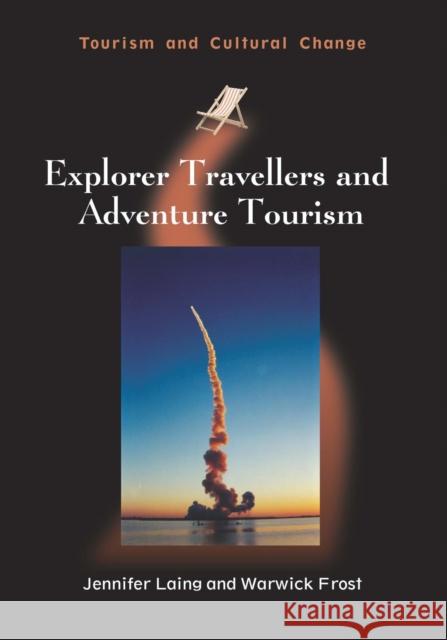 Explorer Travellers and Adventure Tourism Jennifer Laing Warwick Frost 9781845414580 Channel View Publications