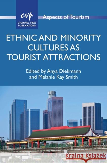 Ethnic and Minority Cultures as Tourist Attractions Anya Diekmann Melanie Kay Smith 9781845414825 Channel View Publications