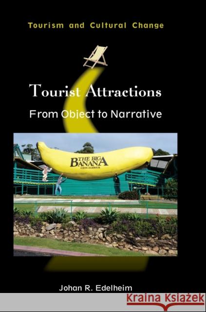 Tourist Attractions: From Object to Narrative Johan R. Edelheim 9781845415426 Channel View Publications