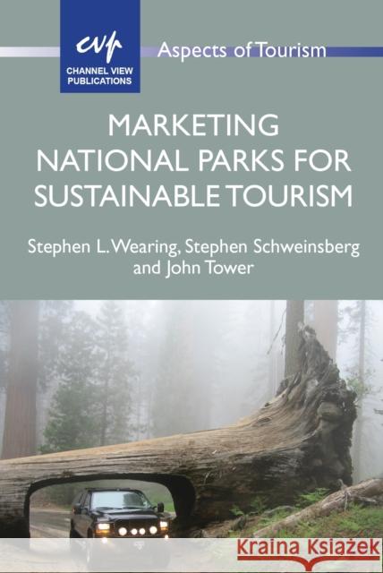 Marketing National Parks for Sustainable Tourism Stephen L. Wearing Stephen Schweinsberg John Tower 9781845415587 Channel View Publications