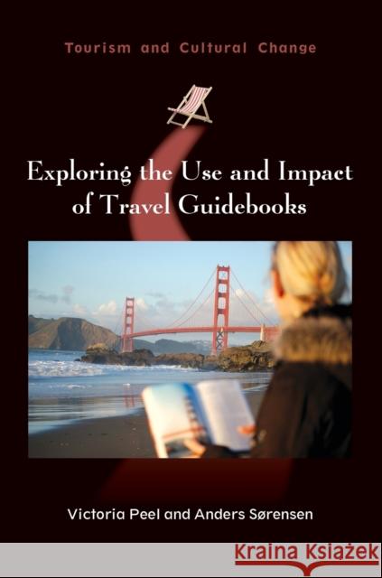 Exploring the Use and Impact of Travel Guidebooks Victoria Peel Anders Srensen 9781845415631 Channel View Publications