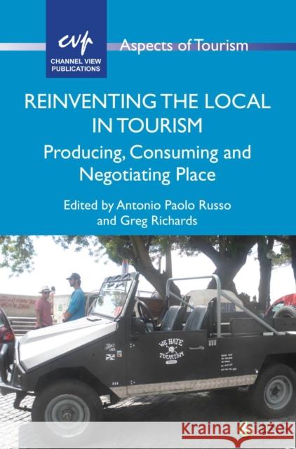 Reinventing the Local in Tourism: Producing, Consuming and Negotiating Place Antonio Paolo Russo Greg Richards  9781845415686 Channel View Publications