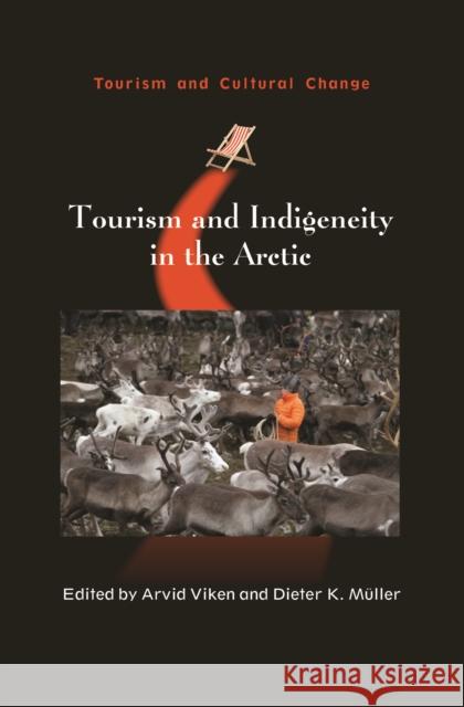 Tourism and Indigeneity in the Arctic Arvid Viken Dieter K. Muller 9781845416096