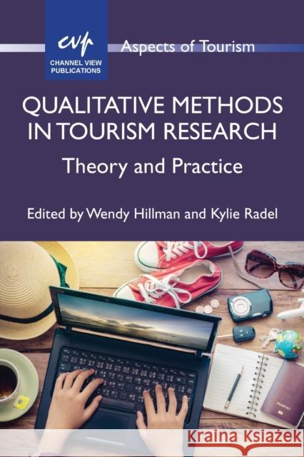 Qualitative Methods in Tourism Research: Theory and Practice Wendy Hillman Kylie Radel 9781845416393 Channel View Publications