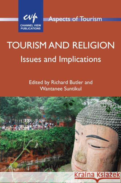 Tourism and Religion: Issues and Implications Richard Butler Wantanee Suntikul 9781845416447 Channel View Publications