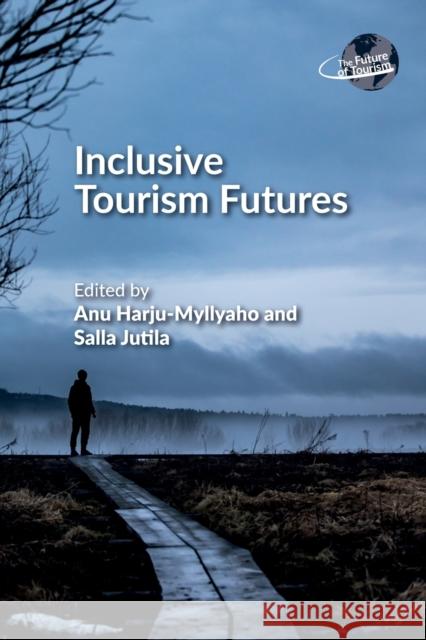 Inclusive Tourism Futures Anu Harju-Myllyaho Salla Jutila 9781845416867